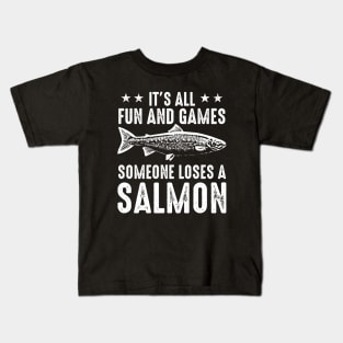 It's All Fun And Games Until Someone Loses A Salmon Kids T-Shirt